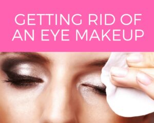 GETTING RID OF AN EYE MAKEUP